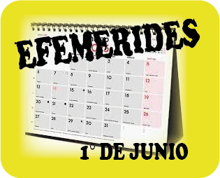 EFEMERIDES 1° DE JUNIO